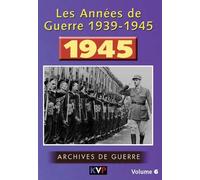 Les Annees De Guerre 1939-1945, Vol. 6 : 1945