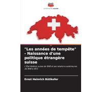 "Les années de tempête" - Naissance d'une politique étrangère suisse