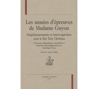 Les années d'épreuves de Madame Guyon : Emprisonnements et interrogatoires sous le Roi Très Chrétien