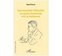 Les années d'études au lycée Condorcet et à la Sorbonne - René Favret - L'harmattan - broché - Roman