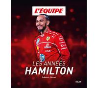 Les Années Hamilton – Lewis Hamilton – Formule 1 – Ferrari : Biographie
