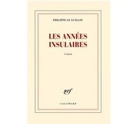 Philippe Le Guillou – Les années insulaires – Roman – Broché – Gallimard