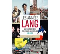 Les années Lang: Une histoire des politiques culturelles 1981 - 1993