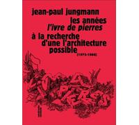 Les Années L'ivre De Pierres - A La Recherche D'une Architecture Possible (1975-1986)