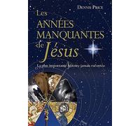 Les Années Manquantes De Jésus - La Plus Importante Histoire Jamais Racontée