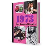 Les Années-Mémoire volume 1973: Beau livre grand format. Idée cadeau originale : livre anniversaire-176 pages. +300 photos d'époque.