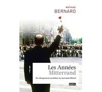 Les années Mitterrand Du changement socialiste au tournant libéral - Mathias Bernard - Belin - broché - Etude
