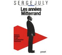 Les annees mitterrand Histoire baroque d'une normalisation inachevée - Serge July - Grasset - broché - Essai