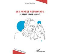 Les années Netanyahou Le grand virage d'Israël - Jacques Bendelac - L'harmattan - broché - Etude