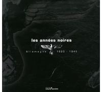 Les Années Noires - Allemagne 1920-1945