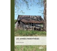Les années parenthèses - Agnès Morganti - Publibook - broché - Roman