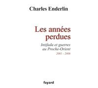 Les années perdues: Intifada et guerres au Proche-Orient 2001-2006