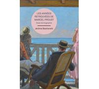Les Années Retrouvées De Marcel Proust - Essai De Biographie