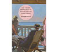 Les années retrouvées de Marcel Proust Essai de biographie - Jérôme Bastianelli - Sorbonne Universite Presses - broché - Essai