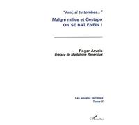 Les Annees Terribles - Tome 2, Malgré Milice Et Gestapo On Se Bat Enfin !