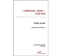 « Libération enfin ! » (1942-1944) Les années terribles - Tome 9 - Roger Arvois - L'harmattan - broché - Livre