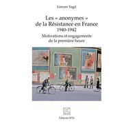 Les anonymes" de la Résistance en France": 1940-1942 Motivations et engagements de la première heure