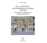 Les "anonymes" de la Résistance en France 1940-1942 - Motivations et engagements de la première heure - Limore Yagil - Spm Lettrage - broché - Essai