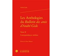 Les Anthologies du Bulletin des amis d'André Gide Correspondances inédites - André Gide - Classiques Garnier - relié - Essai
