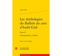 Les Anthologies du Bulletin des amis d'André Gide Correspondances inédites - André Gide - Classiques Garnier - broché - Essai