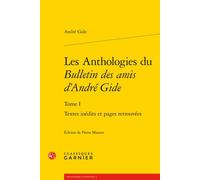 Les Anthologies du Bulletin des amis d'André Gide Textes inédits et pages retrouvées - André Gide - Classiques Garnier - broché - Essai