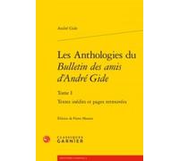 Les Anthologies Du "Bulletin Des Amis D'andré Gide - Tome I, Textes Inédits Et Pages Retrouvées