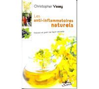 Les anti-inflammatoires naturels: Prévenir et guérir de façon naturelle