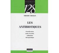 Les Antibiotiques : Classification, mode d'action, utilisation thérapeutique