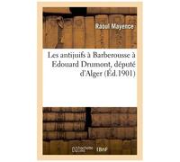 Les Antijuifs À Barberousse À Edouard Drumont, Député D'alger
