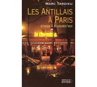 Les Antillais À Paris - D'hier À Aujourd'hui