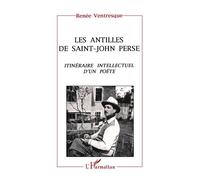 Les Antilles de Saint-John Perse Itinéraire intellectuel d'un poète - Renée Ventresque - L'harmattan - broché - Livre