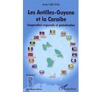 Les Antilles-Guyane Et La Caraïbe - Coopération Régionale Et Globalisation