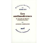 Les Antimodernes: De Joseph de Maistre à Roland Barthes