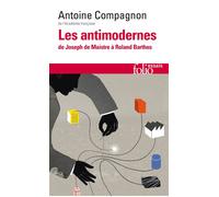 Les Antimodernes De Joseph de Maistre à Roland Barthes - Antoine Compagnon - Gallimard - Poche - Essai
