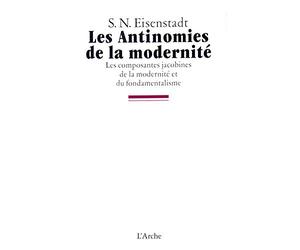 Les antinomies de la modernité: Les composantes jacobines de la modernité et du fondamentalisme, hétérodoxies, utopisme et jacobinisme dans la constitution des mouvements fondamentalistes