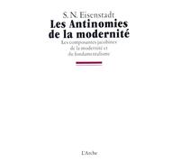 Les Antinomies de la modernité - les composantes jacobines de la modernité et du fondamentalisme - S.N. Eisenstadt - Arche - Livre