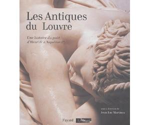 Les Antiques du Louvre: Une histoire du goût d'Henri IV à Napoléon Ier