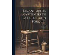 Les Antiquités Égyptiennes De La Collection Fouquet