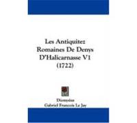 Les Antiquitez Romaines de Denys D'Halicarnasse V1 (1722) Dionysius, Jay, Gabriel Francois Le (Auteur)