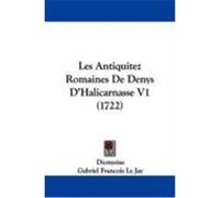 Les Antiquitez Romaines de Denys D'Halicarnasse V1 (1722) Dionysius, Jay, Gabriel Francois Le (Auteur)