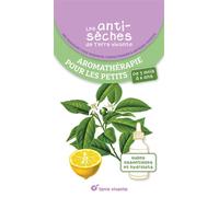 Les antisèches de Terre vivante : Aromathérapie pour les petits Huiles essentielles et hydrolats - Françoise Couic-Marinier - Terre Vivante - relié - Guide