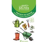 Les antisèches de Terre vivante : Travaux de saison Potager, verger, ornement, serre - Josiane Goepfert - Terre Vivante - broché - Guide