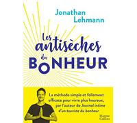 Les Antisèches du Bonheur: la méthode simple et efficace pour vivre plus heureux