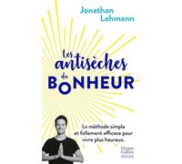 Les antisèches du bonheur La méthode simple et follement efficace pour vivre plus heureux - Jonathan Lehmann - Harpercollins - Poche - Guide