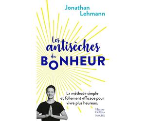 Les antisèches du bonheur La méthode simple et follement efficace pour vivre plus heureux - Jonathan Lehmann - Harpercollins - Poche - Guide