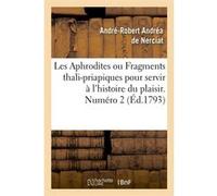 Les Aphrodites ou Fragments thali-priapiques pour servir à l'histoire du plaisir. Numéro 2 (Éd.1793) André-Robert Andréa de Nerciat (Auteur)