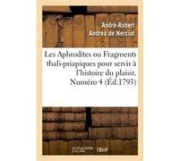 Les Aphrodites ou Fragments thali-priapiques pour servir à l'histoire du plaisir. Numéro 4 (Éd.1793) André-Robert Andréa de Nerciat (Auteur)
