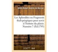 Les Aphrodites ou Fragments thali-priapiques pour servir à l'histoire du plaisir. Numéro 7 (Éd.1793) André-Robert Andréa de Nerciat (Auteur)