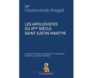 Les apologistes chrétiens IIème siècle, saint Justin Martyr, par Mgr Freppel