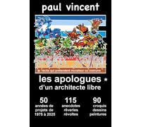les apologues d'un architecte libre: "apologues - récits qui prétendent moraliser ou instruire" / 50 années de projets - 115 anecdotes - 90 illustrations